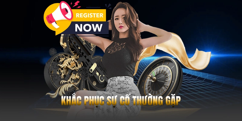 Khắc phục sự cố thường gặp