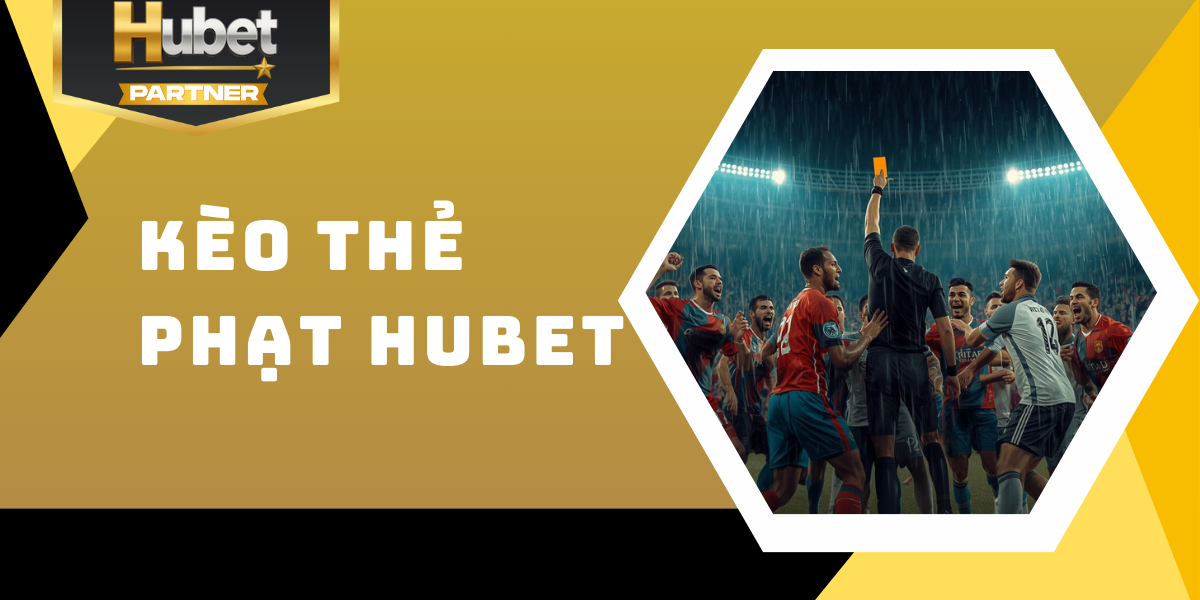 Kèo thẻ phạt Hubet - Hướng dẫn và chiến lược soi kèo hiệu quả